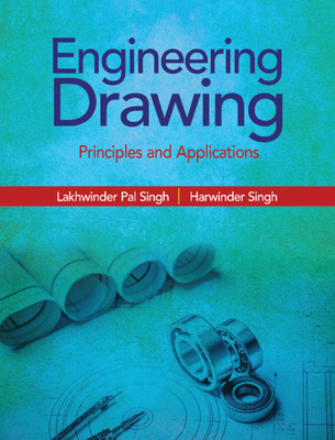 Engineering Drawing: Principles and Applications - Singh, Lakhwinder Pal, and Singh, Harwinder