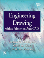 Engineering Drawing with a Primer on Autocad - Siddiquee, Arshad Noor, and Khan, Zahid Akhtar, and Ahnad, Mukhtar
