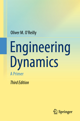 Engineering Dynamics: A Primer - O'Reilly, Oliver M