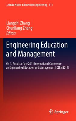 Engineering Education and Management: Vol 1, Results of the 2011 International Conference on Engineering Education and Management (Iceem2011) - Zhang, Liangchi (Editor), and Zhang, Chunliang (Editor)