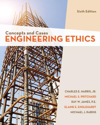 Engineering Ethics: Concepts and Cases - Harris, and Pritchard, Michael S, Professor, and Rabins, Michael J