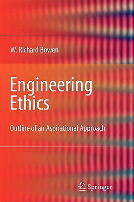 Engineering Ethics: Outline of an Aspirational Approach - Bowen, William Richard
