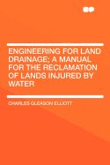 Engineering for Land Drainage; A Manual for the Reclamation of Lands Injured by Water