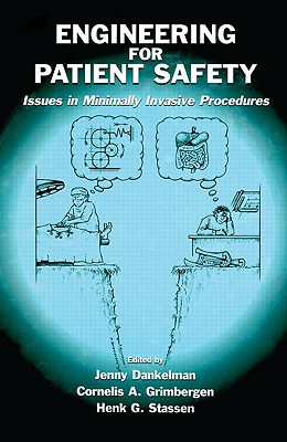 Engineering for Patient Safety: Issues in Minimally Invasive Procedures - Dankelman, Jenny (Editor), and Grimbergen, Cornelis A (Editor), and Stassen, Henk G (Editor)