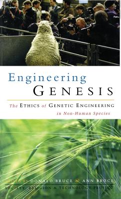Engineering Genesis: Ethics of Genetic Engineering in Non-human Species - Bruce, Donald (Editor), and Bruce, Ann (Editor)