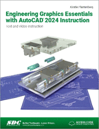 Engineering Graphics Essentials with AutoCAD 2024 Instruction: Text and Video Instruction