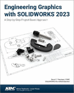Engineering Graphics with SOLIDWORKS 2023: A Step-by-Step Project Based Approach
