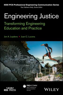 Engineering Justice: Transforming Engineering Education and Practice - Leydens, Jon A., and Lucena, Juan C.