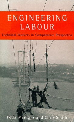 Engineering Labour: Technical Workers in Comparative Perspective - Meiksins, Peter (Editor), and Smith, Chris (Editor)