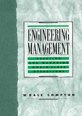 Engineering Management: Creating and Managing World Class Operations - Compton, W Dale