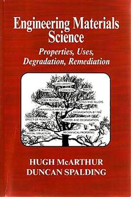 Engineering Materials Science: Properties, Uses, Degradation, Remediation - McArthur, H, and Spalding, D