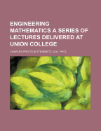 Engineering Mathematics; A Series of Lectures Delivered at Union College