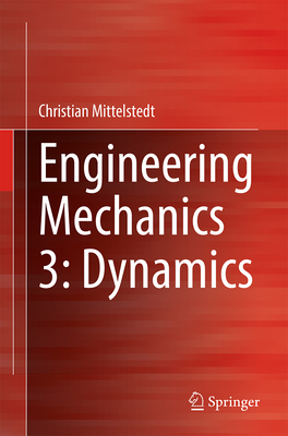 Engineering Mechanics 3: Dynamics - Mittelstedt, Christian