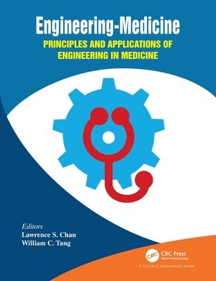 Engineering-Medicine: Principles and Applications of Engineering in Medicine - Chan, Lawrence S. (Editor), and Tang, William C. (Editor)