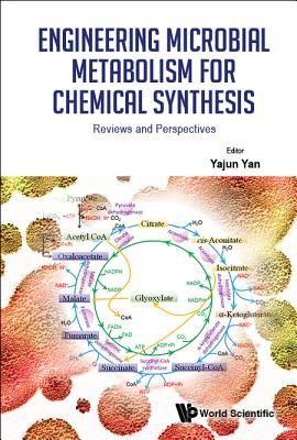 Engineering Microbial Metabolism for Chemical Synthesis: Reviews and Perspectives - Yan, Yajun (Editor)