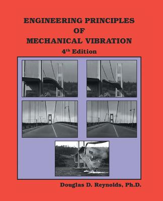 Engineering Principles of Mechanical Vibration: 4th Edition - Reynolds, Douglas D