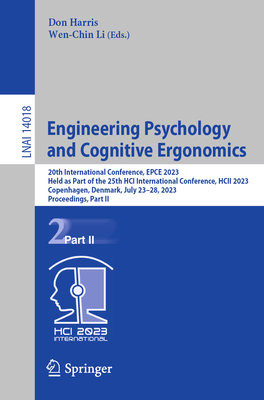 Engineering Psychology and Cognitive Ergonomics: 20th International Conference, EPCE 2023, Held as Part of the 25th HCI International Conference, HCII 2023, Copenhagen, Denmark, July 23-28, 2023, Proceedings, Part II - Harris, Don (Editor), and Li, Wen-Chin (Editor)