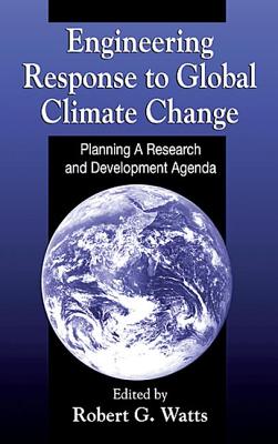 Engineering Response to Global Climate Change - Watts, Robert G (Editor)