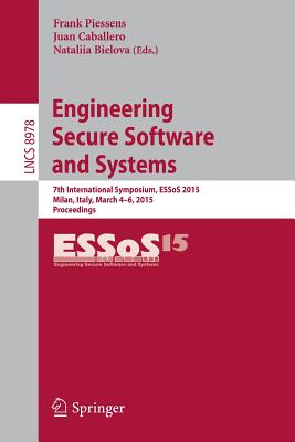 Engineering Secure Software and Systems: 7th International Symposium, Essos 2015, Milan, Italy, March 4-6, 2015, Proceedings - Piessens, Frank (Editor), and Caballero, Juan (Editor), and Bielova, Nataliia (Editor)