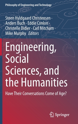 Engineering, Social Sciences, and the Humanities: Have Their Conversations Come of Age? - Christensen, Steen Hyldgaard (Editor), and Buch, Anders (Editor), and Conlon, Eddie (Editor)