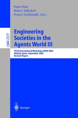 Engineering Societies in the Agents World III: Third International Workshop, Esaw 2002, Madrid, Spain, September 16-17, 2002, Revised Papers - Petta, Paolo (Editor), and Tolksdorf, Robert (Editor), and Zambonelli, Franco (Editor)