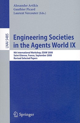 Engineering Societies in the Agents World IX - Artikis, Alexander (Editor), and Picard, Gauthier (Editor), and Vercouter, Laurent (Editor)