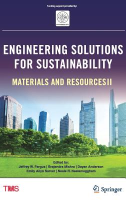 Engineering Solutions for Sustainability: Materials and Resources II - Fergus, Jeffrey (Editor), and Mishra, Brajendra (Editor), and Anderson, Dayan (Editor)