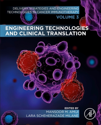 Engineering Technologies and Clinical Translation: Volume 3 of Delivery Strategies and Engineering Technologies in Cancer Immunotherapy - Amiji, Mansoor M (Editor), and Milane, Lara Scheherazade (Editor)