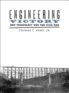 Engineering Victory: How Technology Won the Civil War