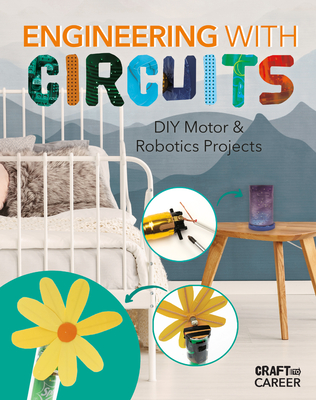 Engineering with Circuits: DIY Motor & Robotics Projects: DIY Motor and Robotics Projects - Olson, Elsie