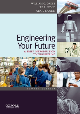 Engineering Your Future: A Brief Introduction to Engineering - Oakes, William C, and Leone, Les L, and Gunn, Craig J