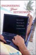 Engineering Your Retirement: Retirement Planning for Technology Professionals - Golio, Mike