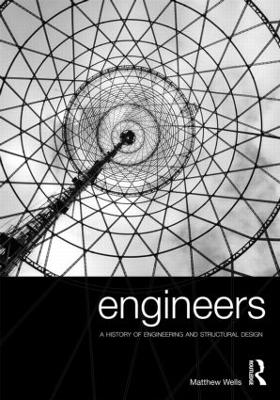 Engineers: A History of Engineering and Structural Design - Wells, Matthew