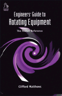 Engineers' Guide to Rotating Equipment: The Pocket Reference - Matthews, Clifford