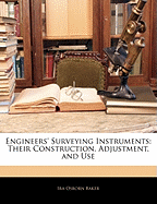 Engineers' Surveying Instruments: Their Construction, Adjustment, and Use