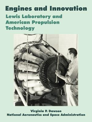 Engines and Innovation: Lewis Laboratory and American Propulsion Technology - Dawson, Virginia P, and NASA