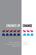 Engines of Change: Party Factions in American Politics, 1868-2010