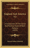 England and America V2: A Comparison of the Social and Political State of Both Nations (1833)