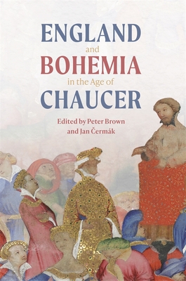 England and Bohemia in the Age of Chaucer - Brown, Peter (Editor), and  ermk, Jan, Professor (Editor), and Bennett, Michael J (Contributions by)