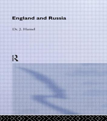 England and Russia: Comprising the Voyages of John Tradescant the Elder, Sir Hugh Willoughby, Richard Chancellor, Nelson and Others, to the White - Hamel, J