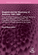 England and the Discovery of America, 1481-1620: From the Bristol Voyages of the Fifteenth Century to the Pilgrim Settlement at Playmouth: The Exploration, Exploitation and Trial-And-Error Colonization of North America by the English