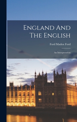 England And The English: An Interpretation - Ford, Ford Madox