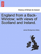England from a Back-Window; With Views of Scotland and Ireland.