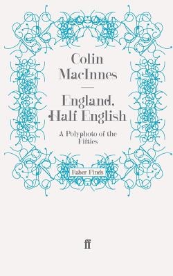 England, Half English: A Polyphoto of the Fifties - MacInnes, Colin