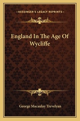 England In The Age Of Wycliffe - Trevelyan, George Macaulay