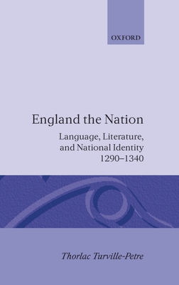England the Nation: Language, Literature, and National Identity, 1290-1340 - Turville-Petre, Thorlac