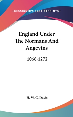 England Under The Normans And Angevins: 1066-1272 - Davis, H W C