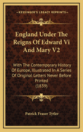 England Under the Reigns of Edward VI and Mary V2: With the Contemporary History of Europe, Illustrated in a Series of Original Letters Never Before Printed (1839)