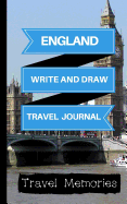 England Write and Draw Travel Journal: Use This Small Travelers Journal for Writing, Drawings and Photos to Create a Lasting Travel Memory Keepsake