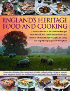 England's Heritage Cookbook: A Regional Guide to the Classic Dishes, Tastes and Culinary Traditions, with Over 160 Easy-To-Follow Recipes and 700 Beautiful Photographs, Including Step-By-Step Instructions Throughout
